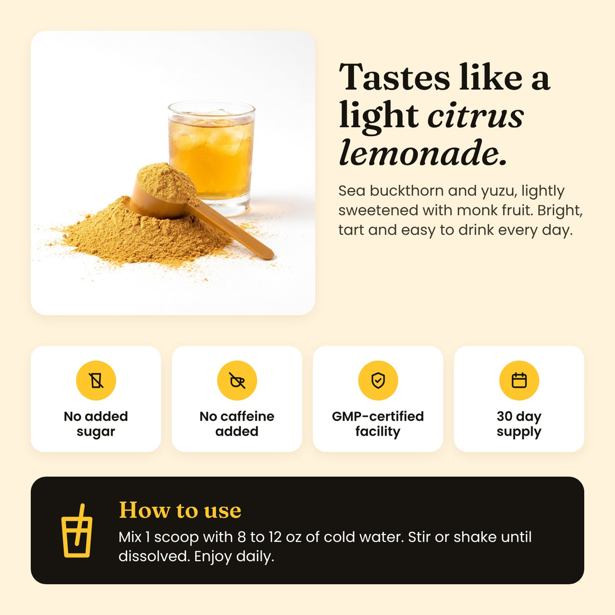 Amber Golden Superfoods tastes like a light citrus lemonade. How to use: mix 1 scoop with 8 to 12 oz of cold water